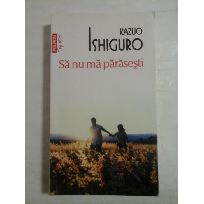   Sa nu ma parasesti  -  Kazuo  ISHIGURO 